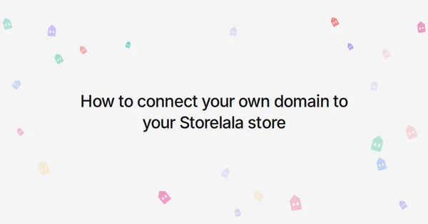 How to connect your own domain to your Storelala store