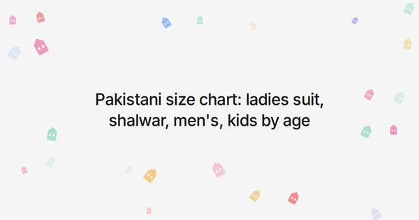 Pakistani size chart: ladies suit, shalwar, men’s, kids by age