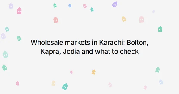 Wholesale markets in Karachi: Bolton, Kapra, Jodia and what to check